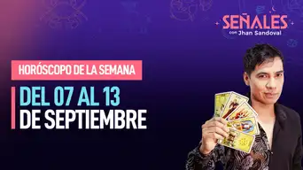 Horóscopo de la semana: Del 07 al 13 de septiembre | Señales con Jhan Sandoval