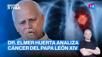 Papa León XIV: ¿es agresivo su cáncer de pulmón? ft. Elmer Huerta | La Verdad a Fondo con Pedro Salinas