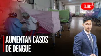 Suben casos de DENGUE, pero MINSA aún no declara emergencia | LR+ Noticias