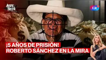 Piden 5 años de prisión para Roberto Sánchez | Arde Troya con Juliana Oxenford