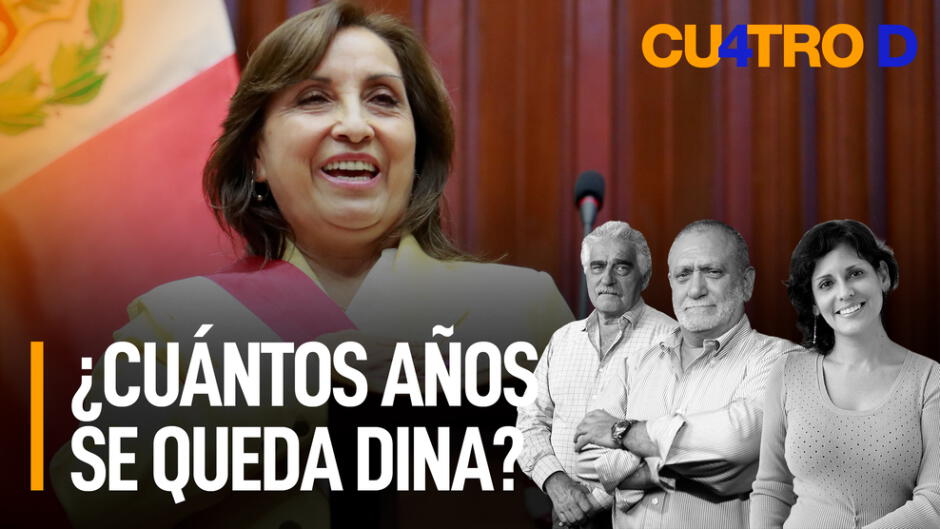 ¿Cuántos Años Se Queda Dina Boluarte? | Cuatro D