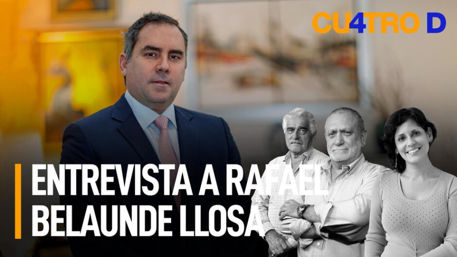 Entrevista a Rafael Belaunde Llosa Cuatro D